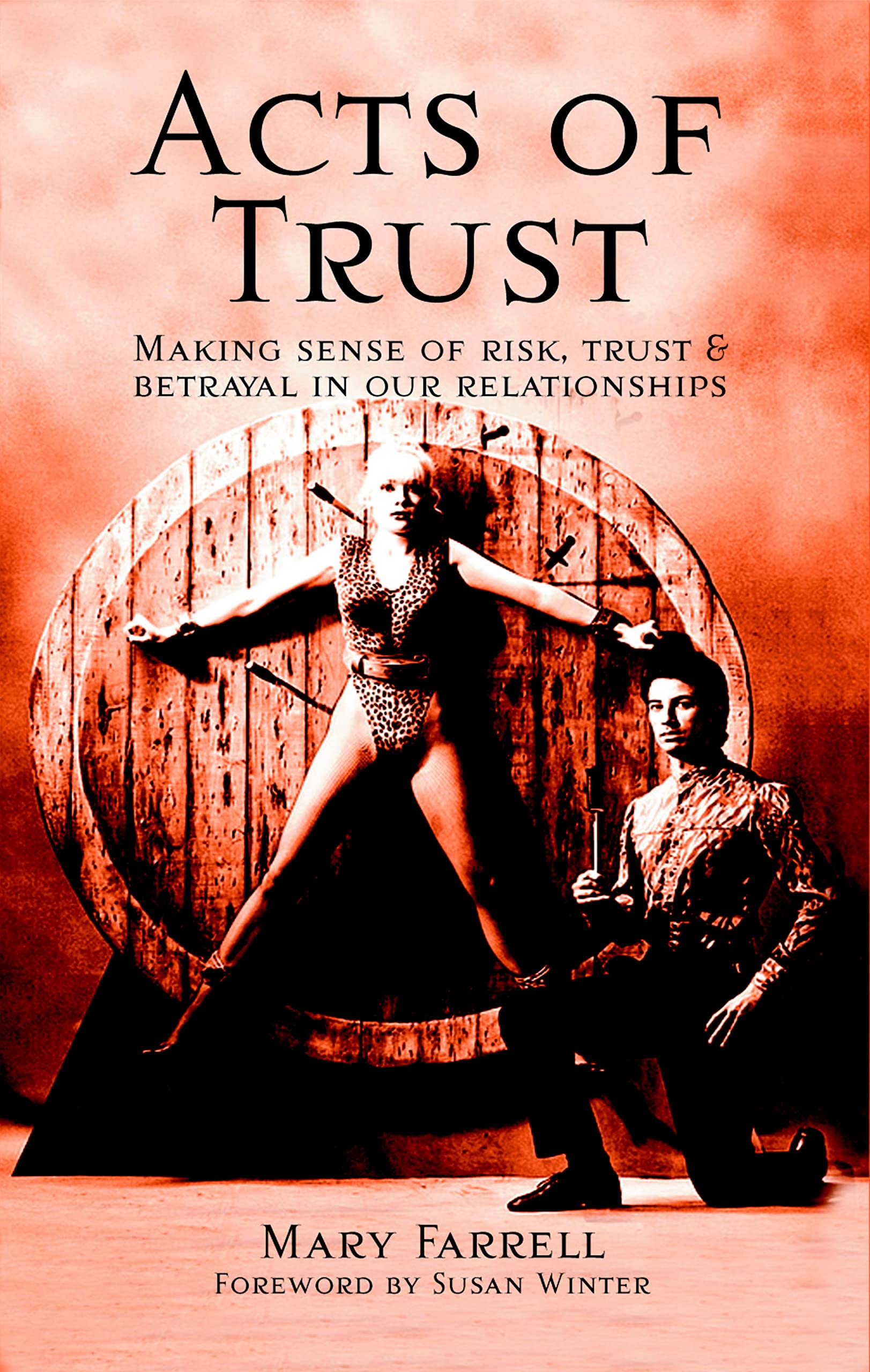 Acts of Trust: Making Sense of Risk, Trust & Betrayal in Our Relationships Medicine