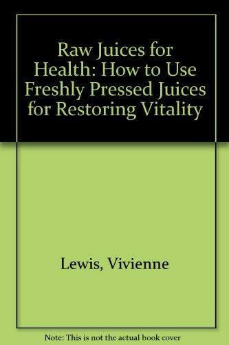 Raw Juices for Health: How to Use Freshly Pressed Juices for Restoring Vitality Parents & Children