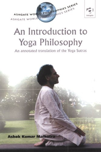 Introduction to Yoga Philosophy: An Annotated Translation of the Yogasutras (Ashgate World Philosophies Series) Philosophy