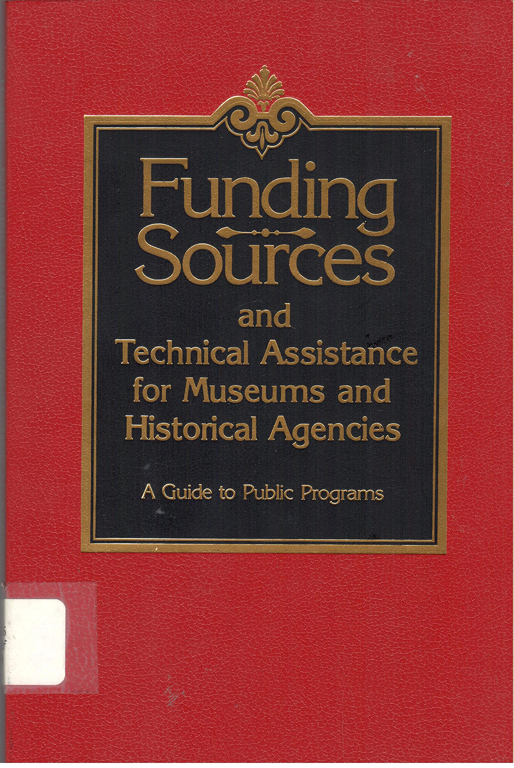 Funding sources and technical assistance for museums and historical agencies: A guide to public programs Books