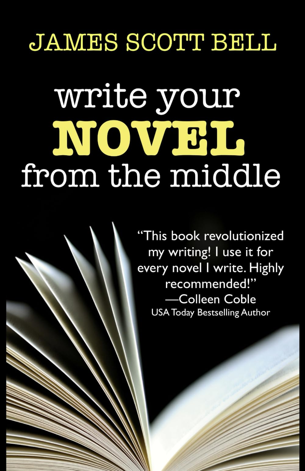 Write Your Novel From The Middle: A New Approach for Plotters, Pantsers and Everyone in Between (Bell on Writing, Band 1) Media & Communication