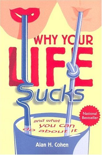 Why Your Life Sucks: And What You Can Do About It Self-help