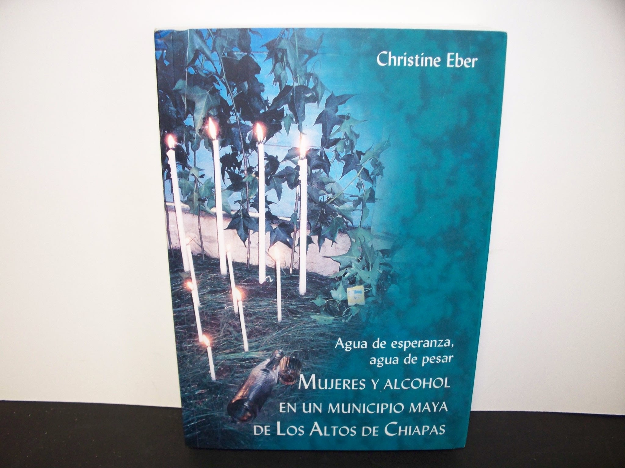 Mujeres y alcohol en un municipio maya de los Altos de Chiapas/ Women and Alcohol in a Highland Maya Town: Agua De Esperanza, Agua De Pesar/ Water of Hope, Water of Sorrow book