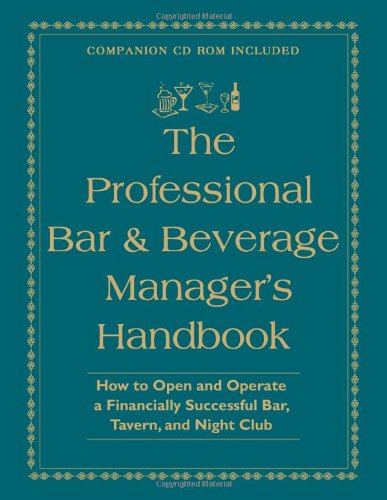 Professional Bar & Beverage Manager's Handbook: How to Open & Operate a Financially Successful Bar, Tavern & Night Club Business, Finance & Career