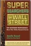 Super Searchers on Wall Street: Top Investment Professionals Share Their Online Research Secrets book