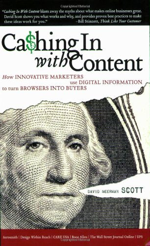 Cashing in with Content: How Innovative Marketers Use Digital Information to Turn Browsers Into Buyers Business, Finance & Career