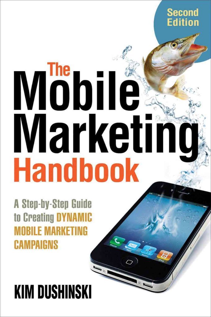 The Mobile Marketing Handbook: A Step-By-Step Guide to Creating Dynamic Mobile Marketing Campaigns Business, Finance & Career