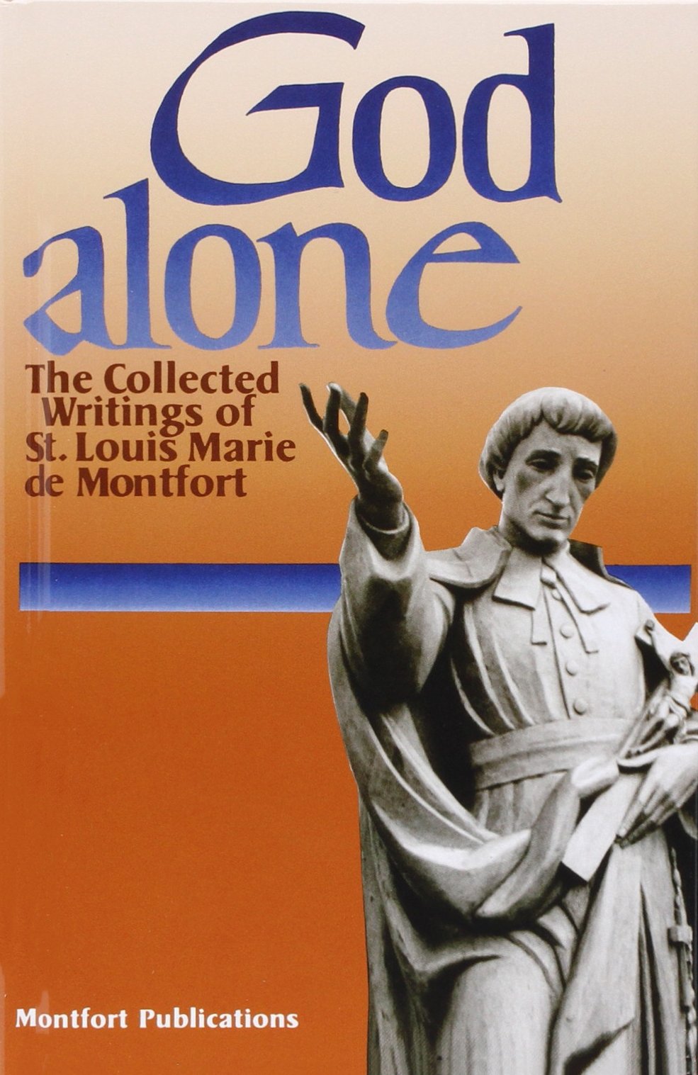 God Alone: The Collected Writings of St. Louis Marie De Montfort Religion & Esotericism
