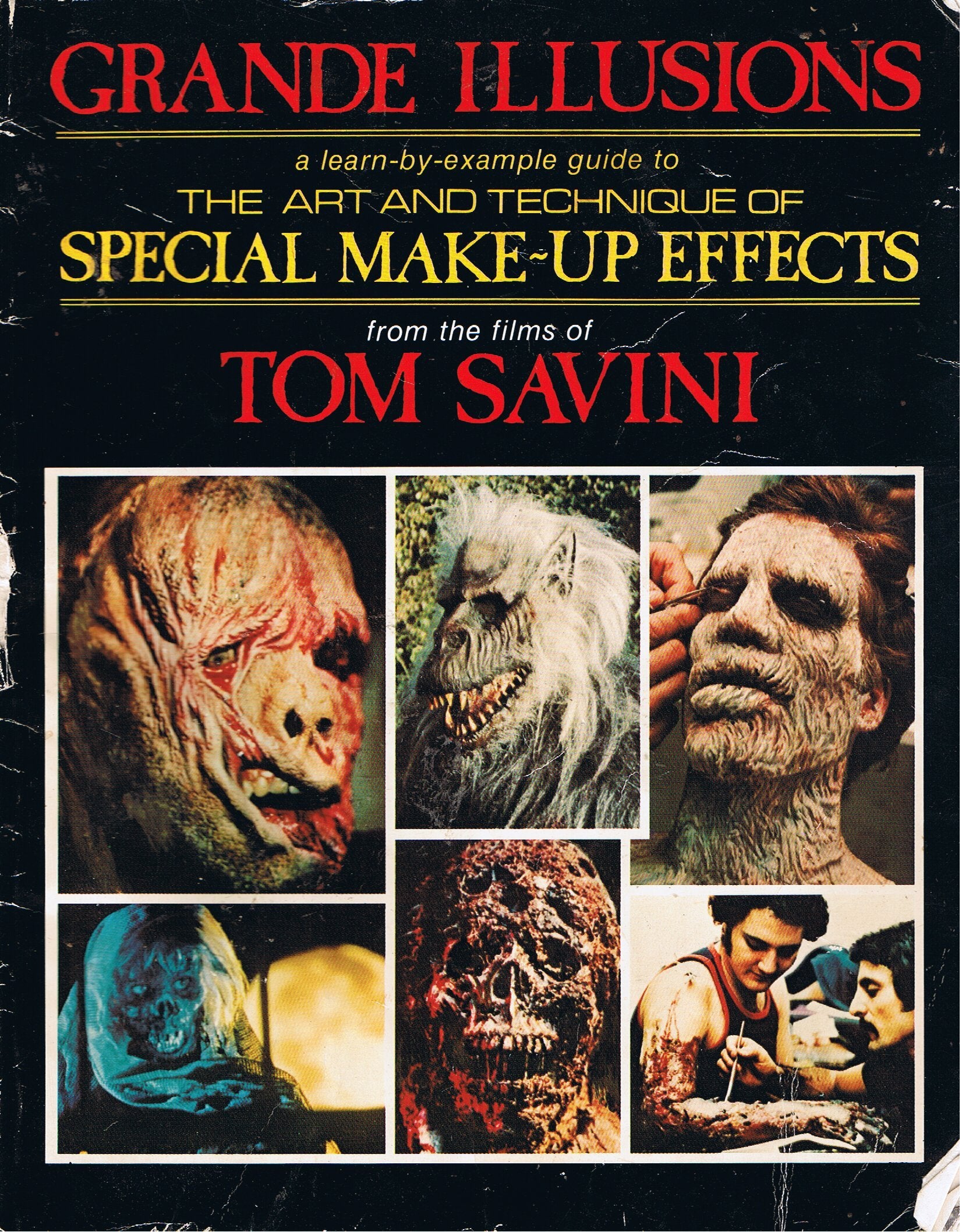 Grande Illusions: A Learn-By-Example Guide to the Art and Technique of Special Make-Up Effects from the Films of Tom Savini Film, Art & Culture