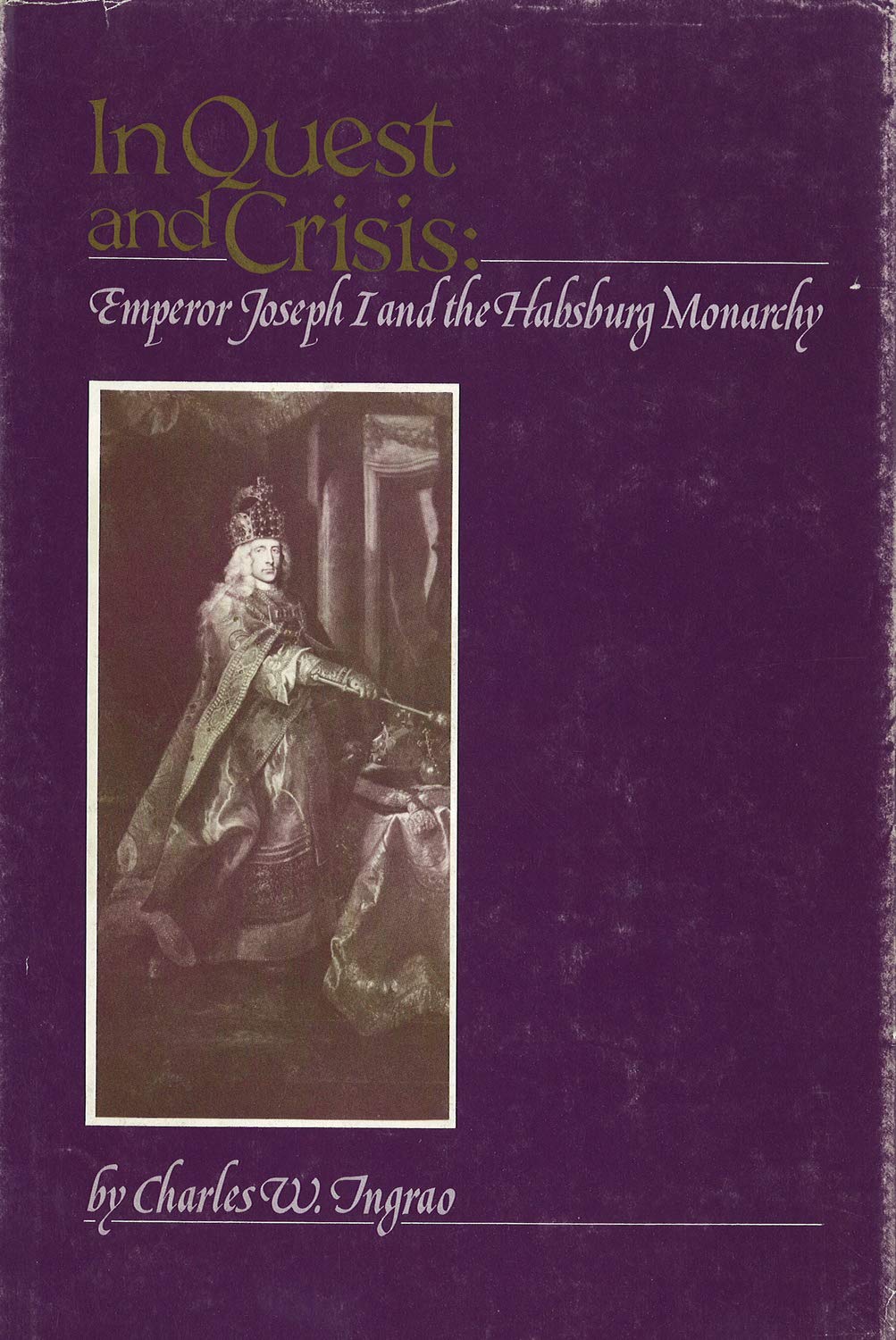 In Quest and Crisis: Emperor Joseph I and the Habsburg Monarchy book