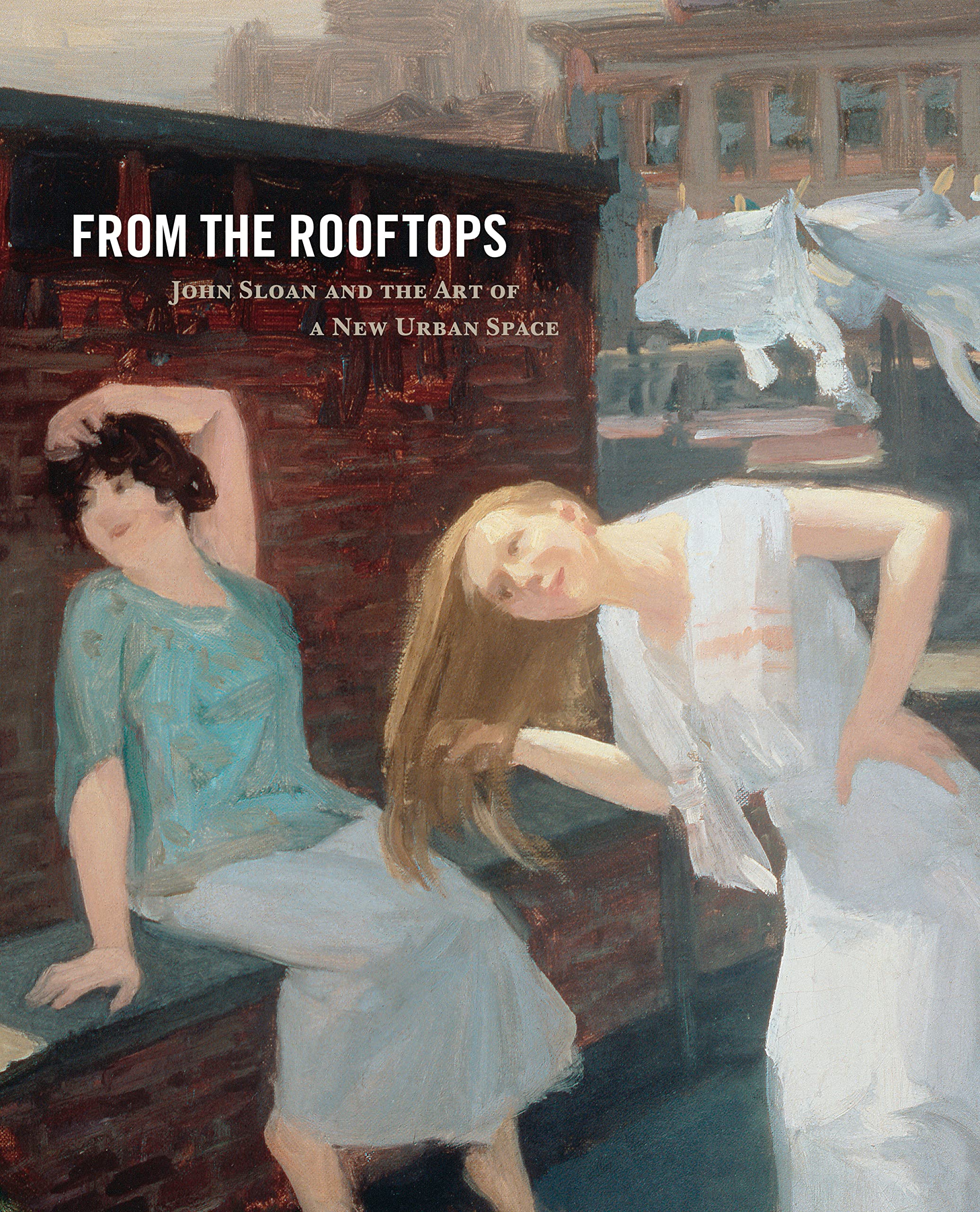 From the Rooftops: John Sloan and the Art of a New Urban Space Film, Art & Culture