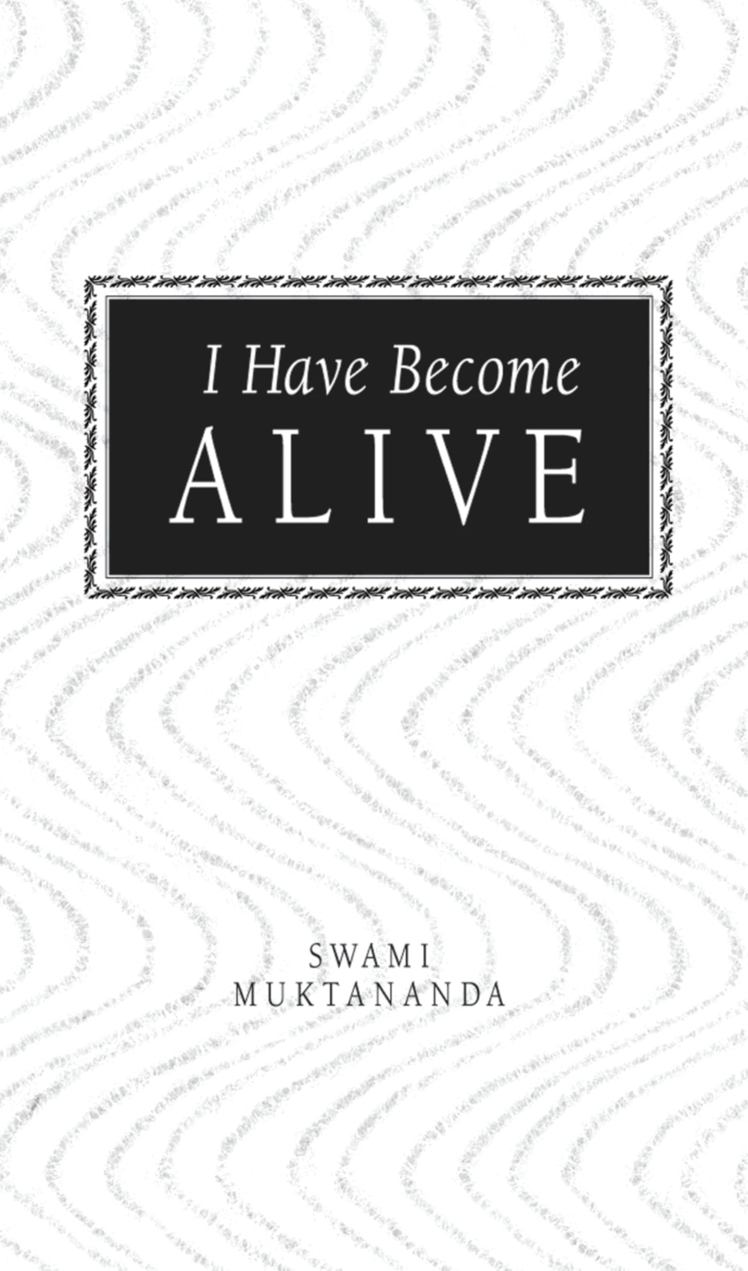 I Have Become Alive: Secrets of the Inner Journey Philosophy