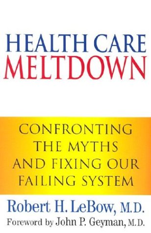 Health Care Meltdown: Confronting the Myths and Fixing Our Failing System Medicine