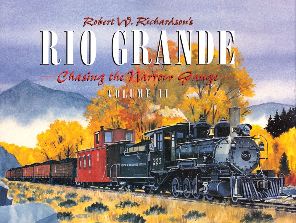 Robert Richardson's Rio Grande, Volume II: Chasing the Narrow Gauge: Volume 2 - Chasing the Narrow Gauge Leisure, Home & Garden