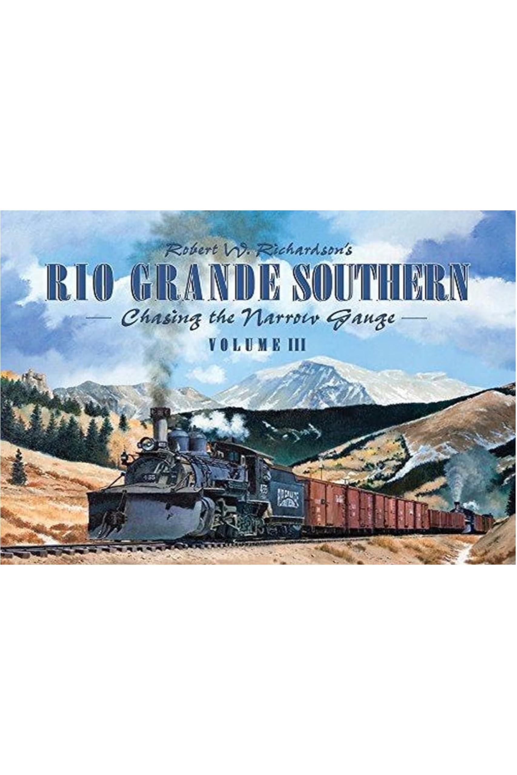Robert Richardson's Rio Grande Southern, Volume III: Chasing the Narrow Gauge Leisure, Home & Garden