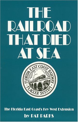 The Railroad That Died at Sea: The Florida East Coast's Key West Extension Books