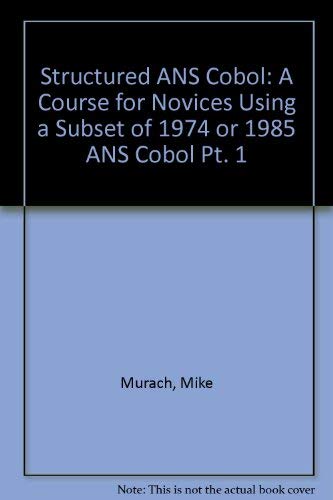 Structured Ans Cobol, Part 1: A Course for Novices Using a Subset of 1974 and 1985 Ans Cobol book