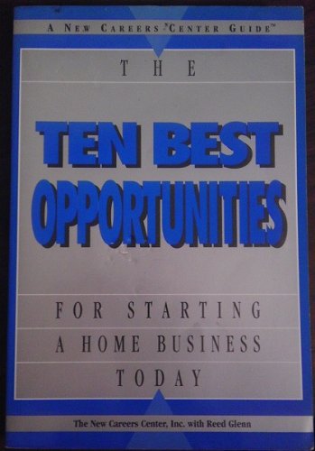 The Ten Best Opportunities for Starting a Home Business Today (A New Careers Center Guide) Books