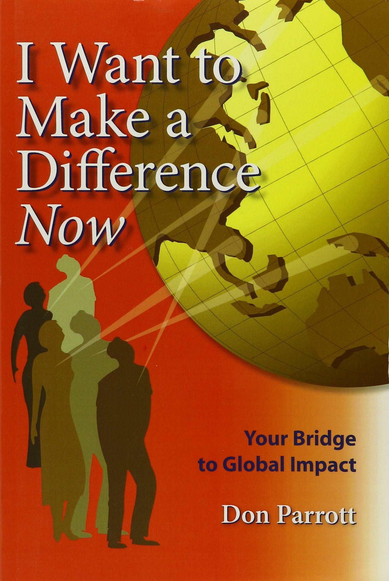 I Want to Make a Difference Now (Your Bridge to Global Impact) Books