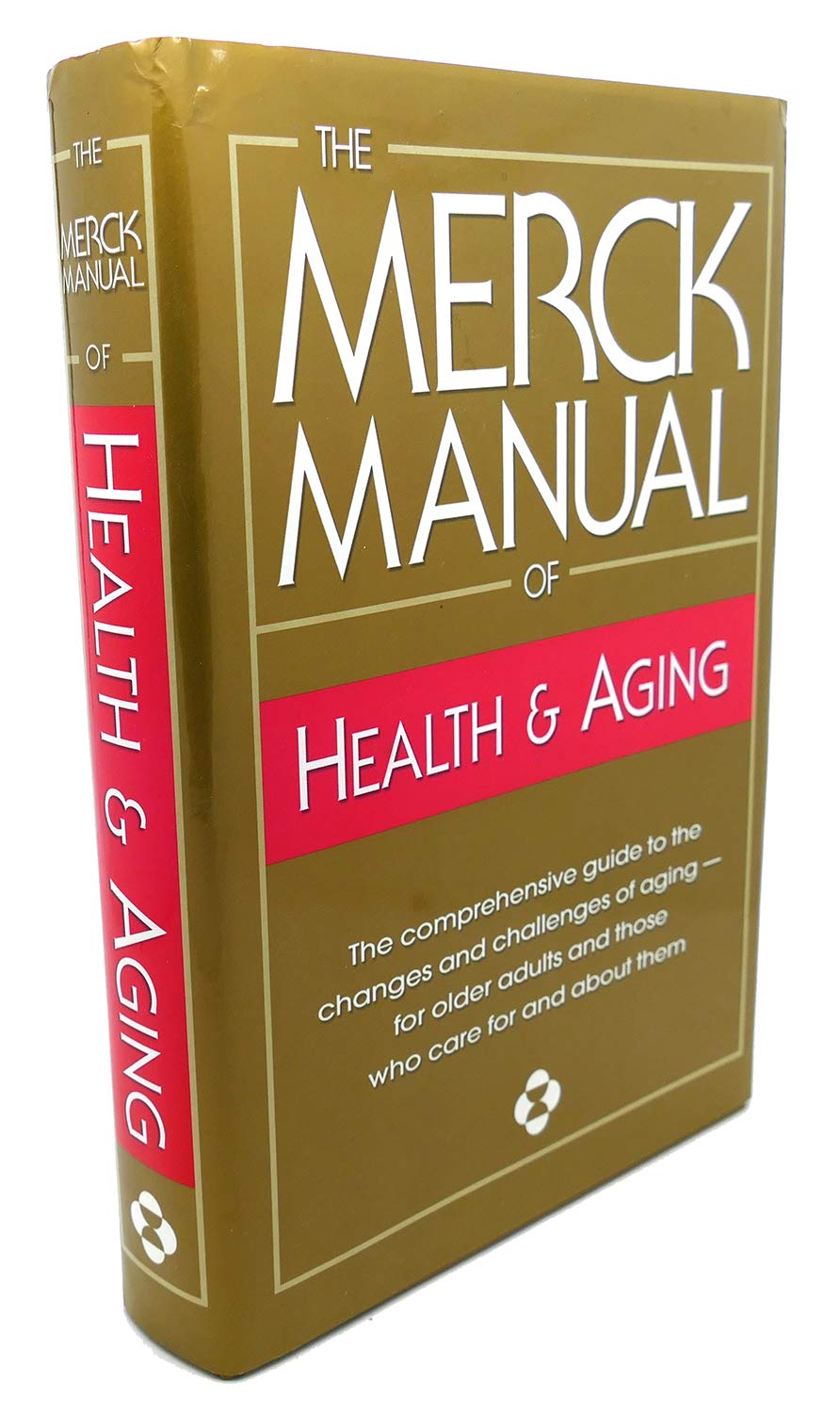 Merck Manual of Health and Aging: The Complete Home Guide to Healthcare and Healthy Aging For Older People and Those Who Care About Them book