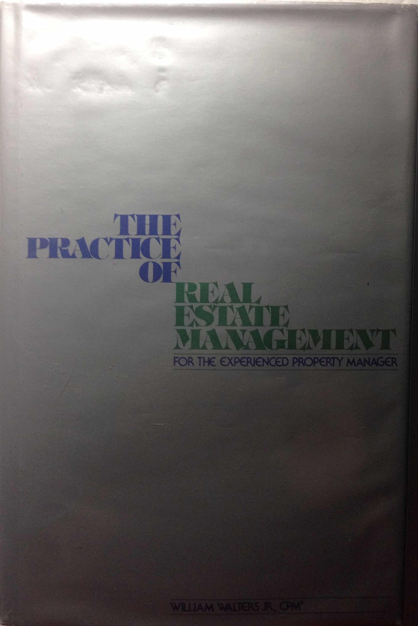 Practice of Real Estate Management for the Experienced Property Manager Business, Finance & Career