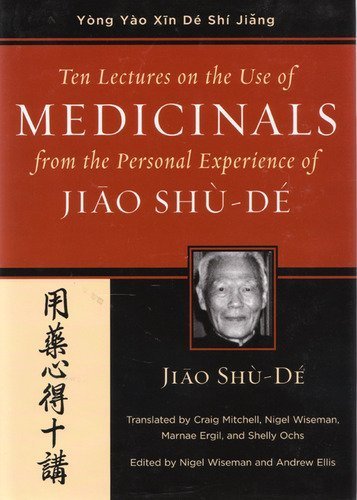 Ten Lectures on the Use of Medicinals from the Personal Experience of Jiao Shu-De (Jiao Clinical Chinese Medicine) book