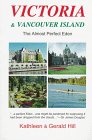 Victoria & Vancouver Island: The Almost Perfect Eden : A Witty and Accurate Guide to Maximizing Your Enjoyment! book