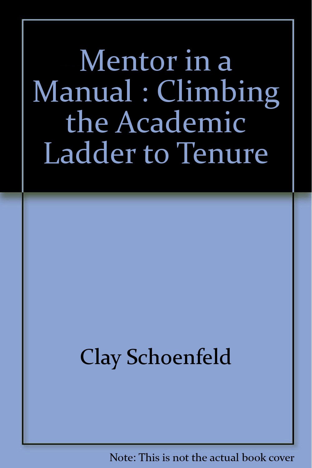 Mentor in a Manual : Climbing the Academic Ladder to Tenure book