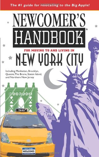 Newcomer's Handbook For Moving To and Living in New York City: Including Manhattan, Brooklyn, the Bronx, Queens, Staten Island, and Northern New Jersey Travel Guides