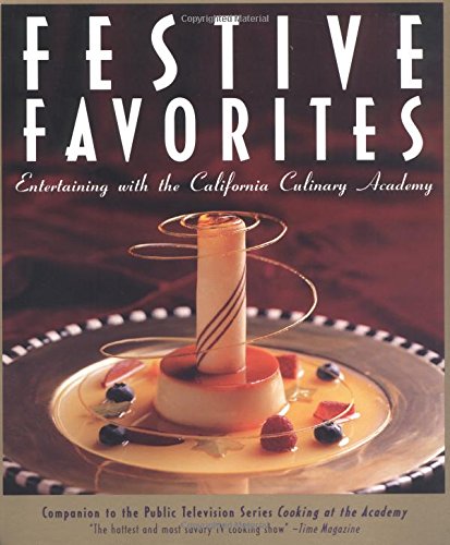 Festive Favorites: Entertaining With the California Culinary Academy Cooking & Enjoying