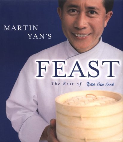 Martin Yan's Feast: The Best of Yan Can Cook Cooking & Enjoying