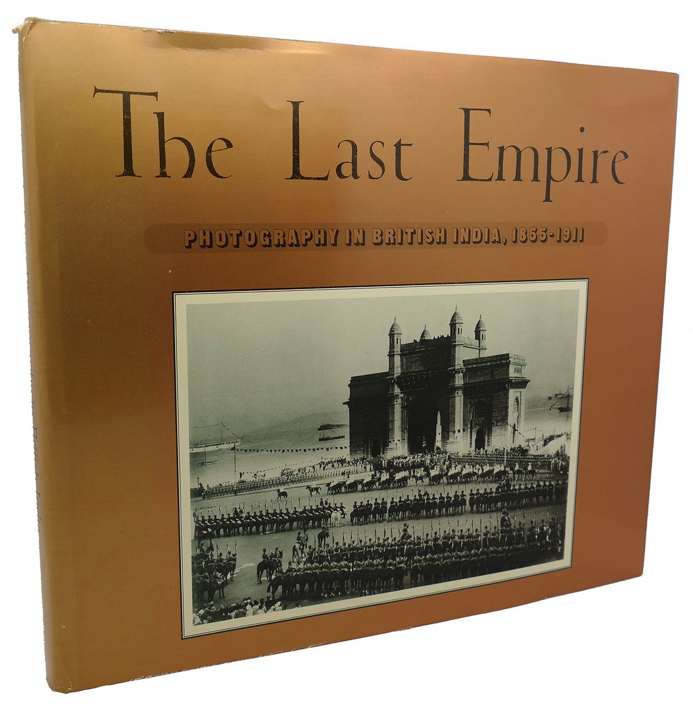 The Last Empire: Photography in British India, 1855-1911 book