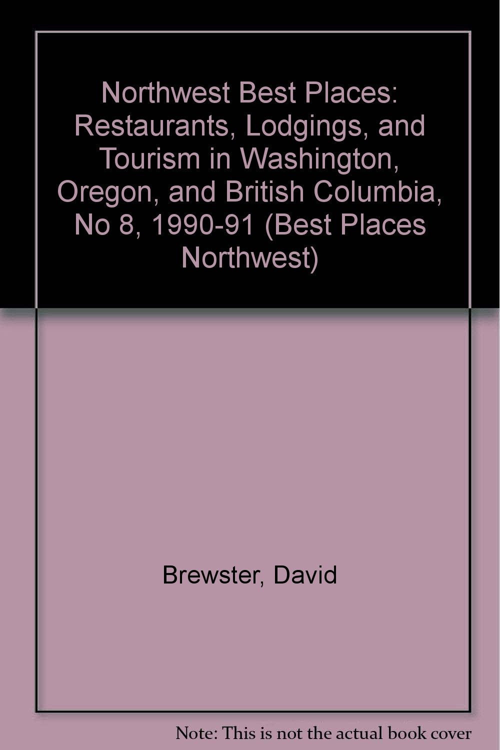 Northwest Best Places: Restaurants, Lodgings, and Tourism in Washington, Oregon, and British Columbia, No 8, 1990-91 (BEST PLACES NORTHWEST) Travel Guides