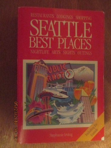 Seattle Best Places: The Most Discriminating Guide to Seattle's Restaurants, Shops, Hotels, Nightlife, Sights, and Outings Books