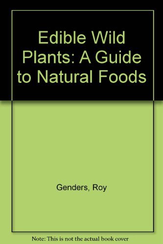 Edible Wild Plants: A Guide to Natural Foods Cooking & Enjoying