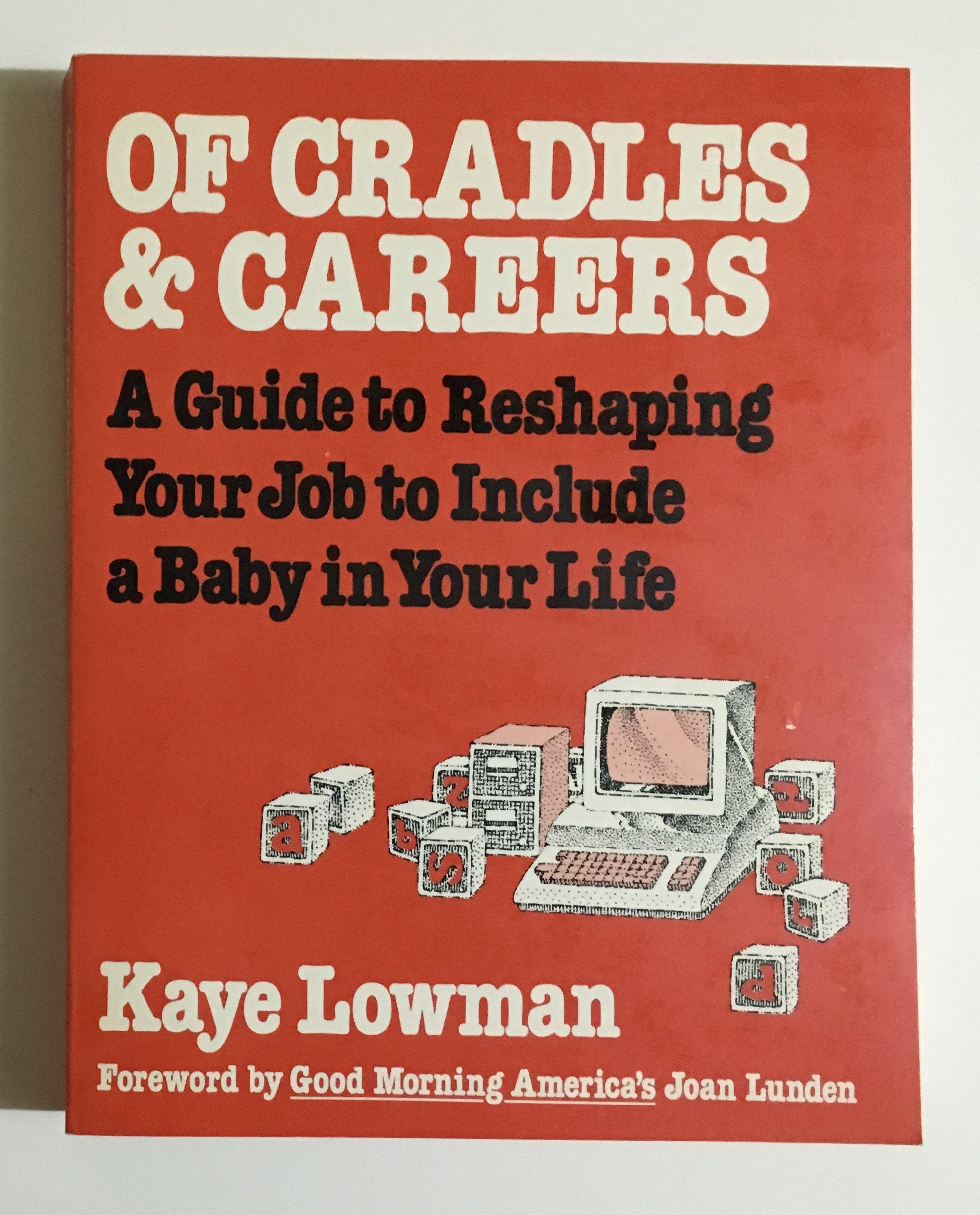 Of Cradles and Careers a Guide to Reshaping Your Job to Include a Baby in Your Life book