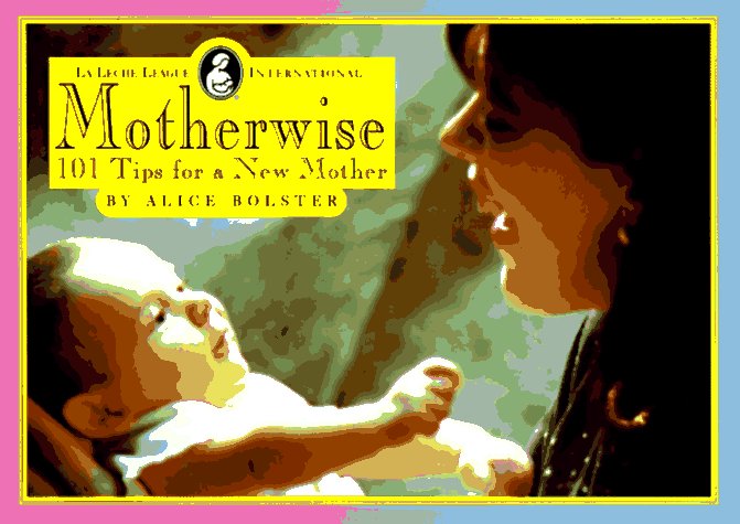 Motherwise!: 101 Tips for a New Mother Parents & Children