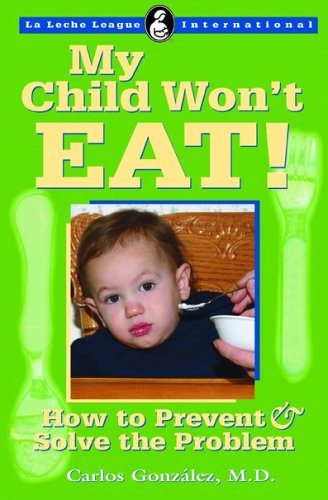 My Child Won't Eat!: How to Prevent & Solve the Problem Parents & Children