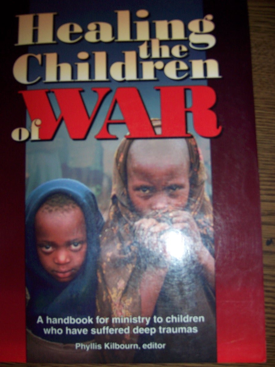 Healing the Children of War: A Handbook for Ministry to Children Who Have Suffered Deep Traumas Religion & Esotericism