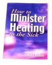 How to Minister Healing to the Sick Books