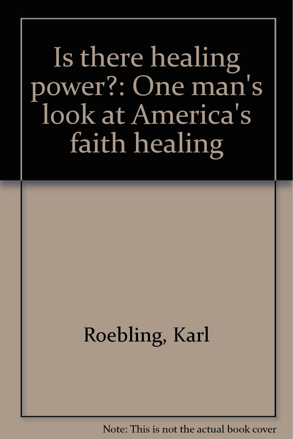Is there healing power?: One man's look at America's faith healing by Roeblin... Books