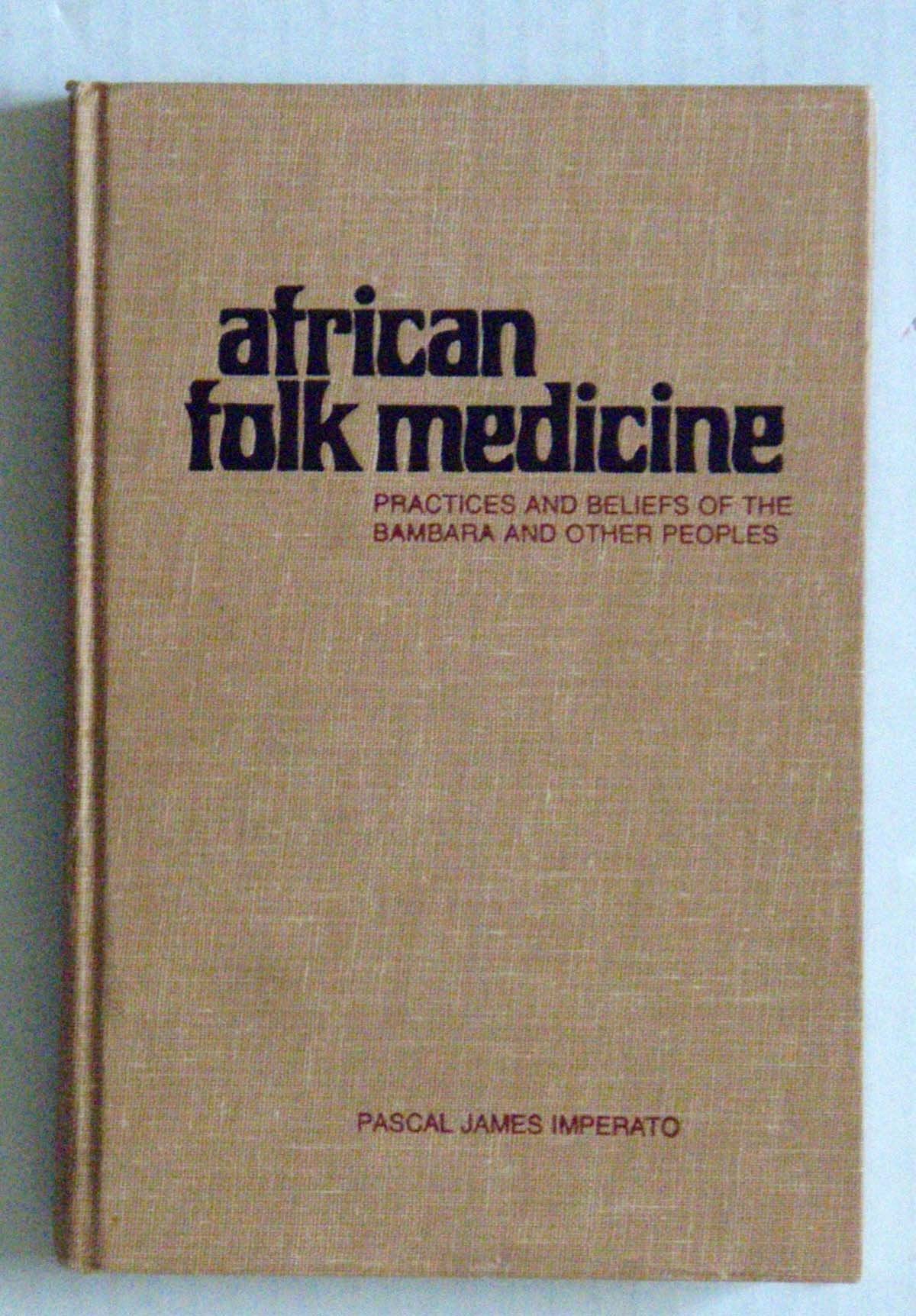 African Folk Medicine: Practices and Beliefs of the Bambara and Other Peoples Medicine