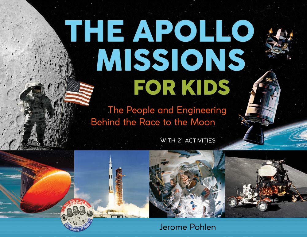 The Apollo Missions for Kids: The People and Engineering Behind the Race to the Moon, with 21 Activities: The People and Engineering Behind the Race to the Moon, with 21 Activities Volume 71 Politics & History