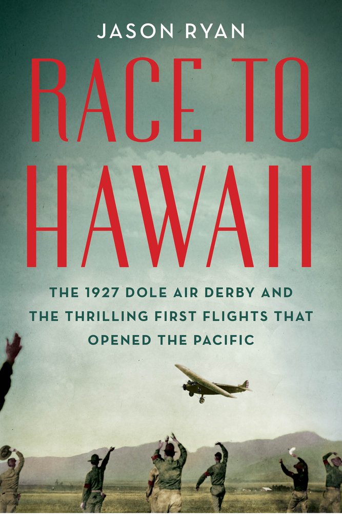 Race to Hawaii: The 1927 Dole Air Derby and the Thrilling First Flights That Opened the Pacific book