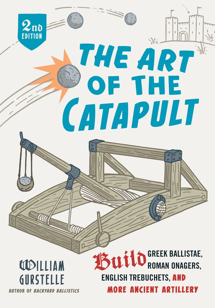 The Art of the Catapult: Build Greek Ballistae, Roman Onagers, English Trebuchets, and More Ancient Artillery Non-fiction