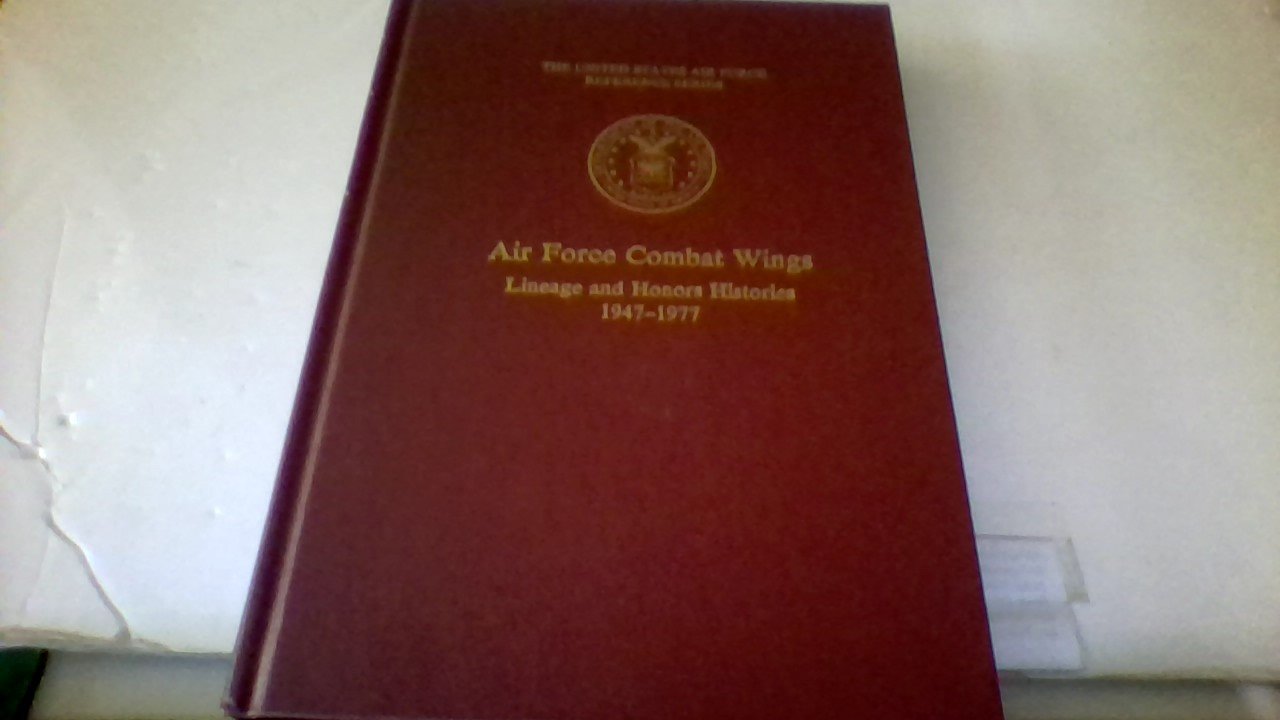 Air Force Combat Wings: Lineage and Honors Histories, 194701977 Politics & History