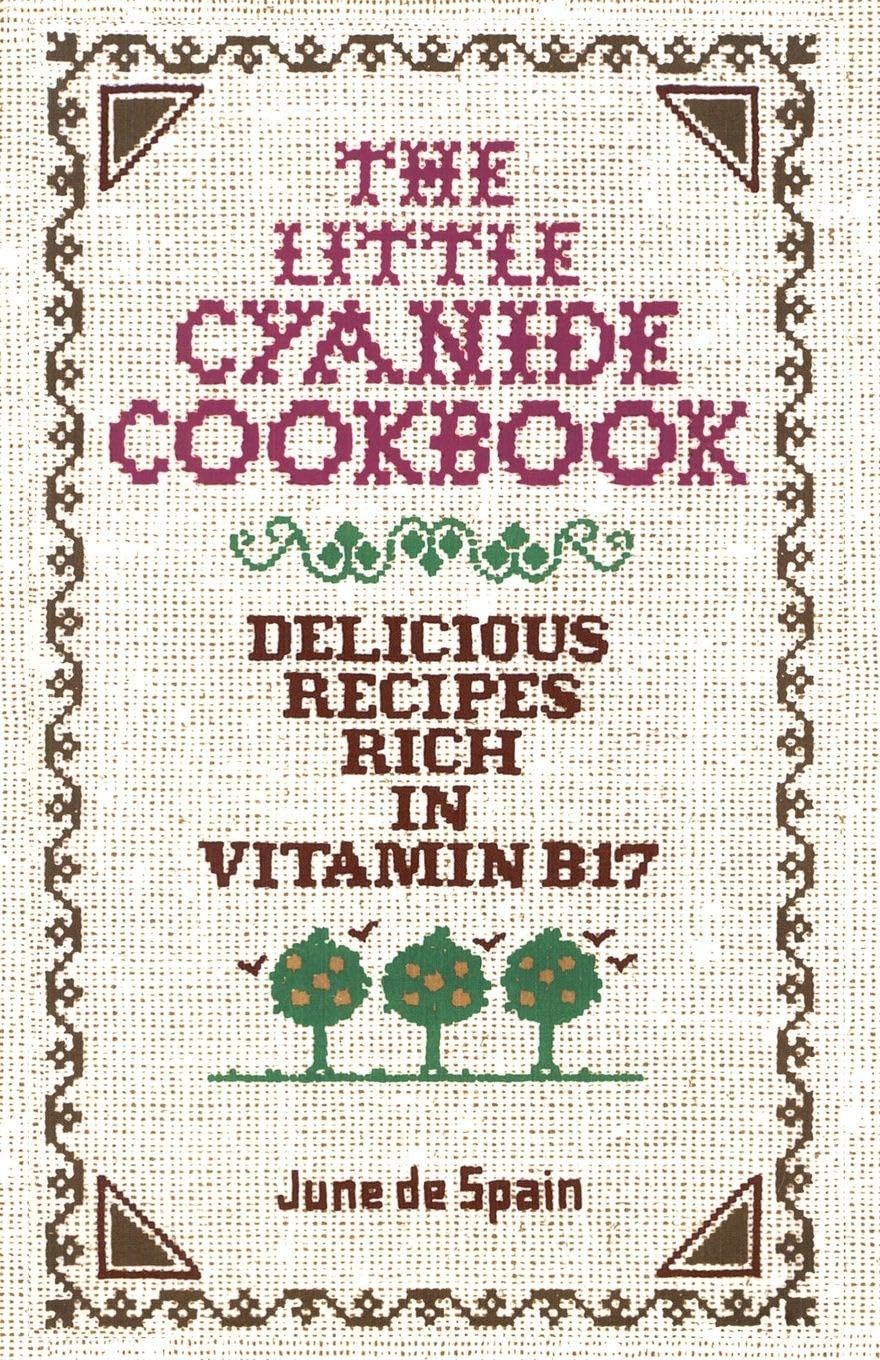 The Little Cyanide Cookbook - Delicious Recipes Rich in Vitamin B17 book