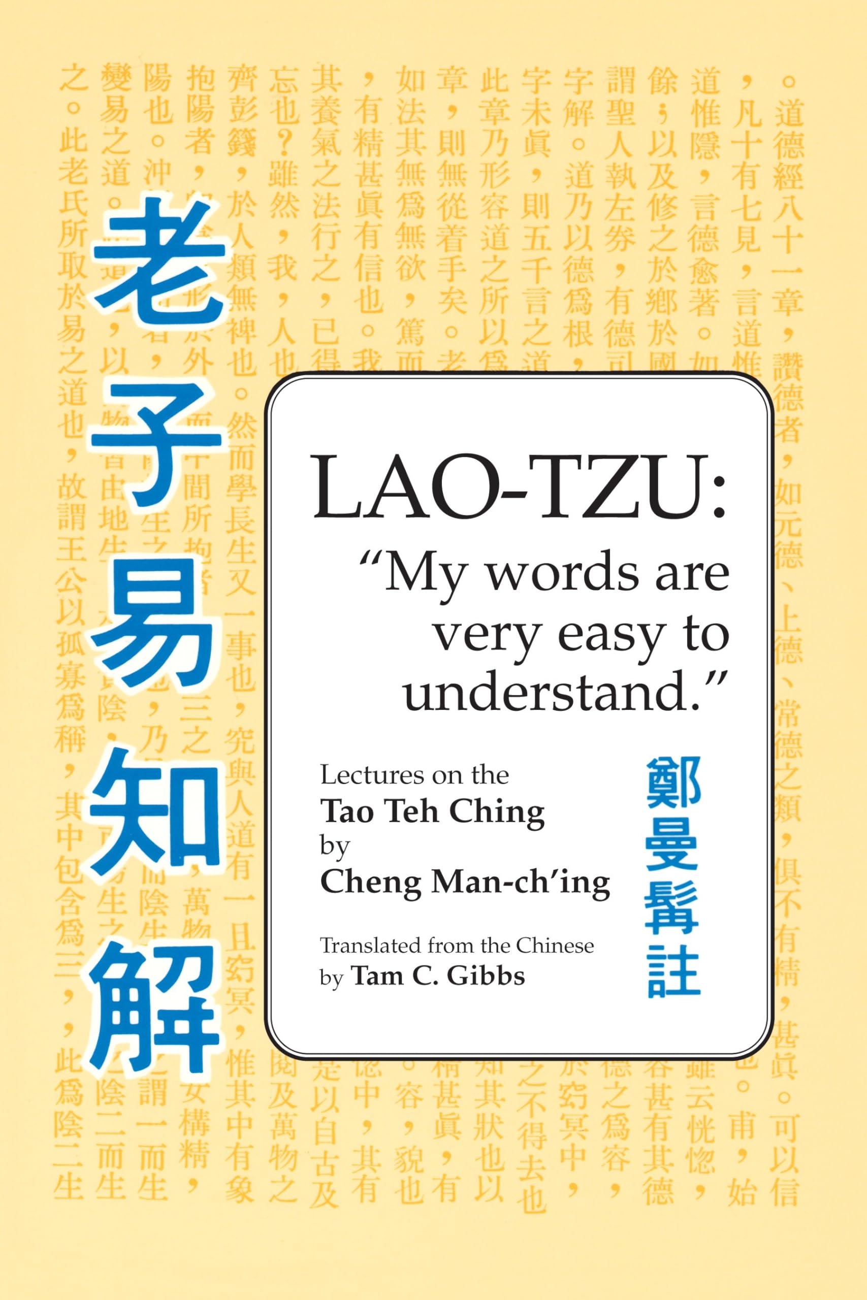 Lao Tzu: My Words Are Very Easy to Understand: Lectures on the Tao Teh Ching Philosophy