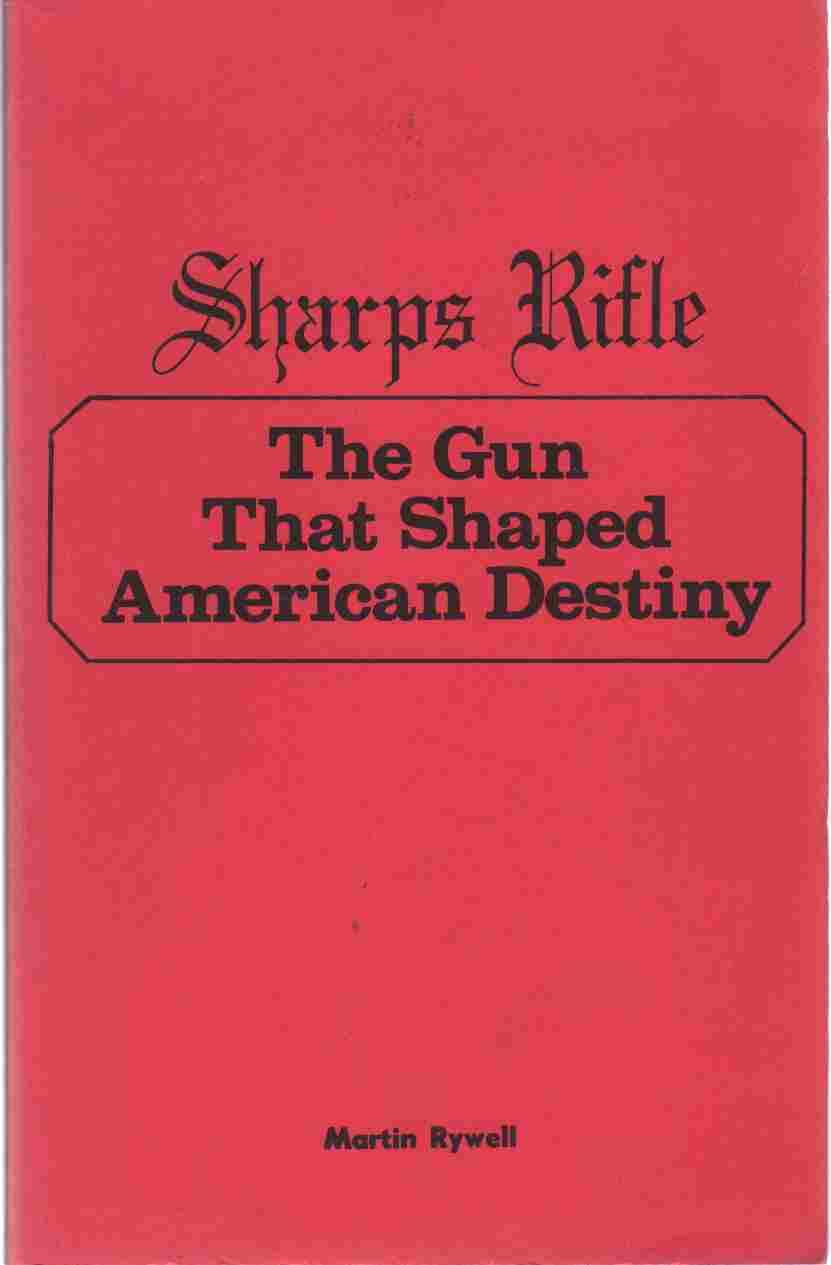Sharps Rifle the Gun That Shaped American Destiny Books
