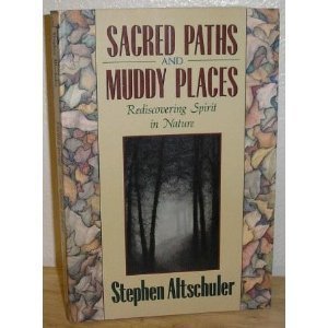 Sacred Paths and Muddy Places: Rediscovering Spirit in Nature: Rediscovering the Joy of Nature Memories